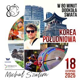 „Korea Południowa z bliska” – spotkanie z Michałem Szulimem w ramach cyklu „W 80 minut dookoła świata”