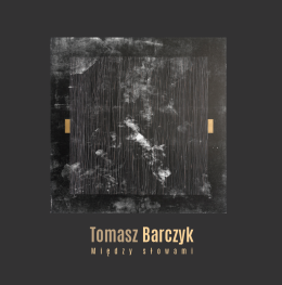 "Między słowami" wystawa malarstwa, grafiki i poezji Tomasza Barczyka